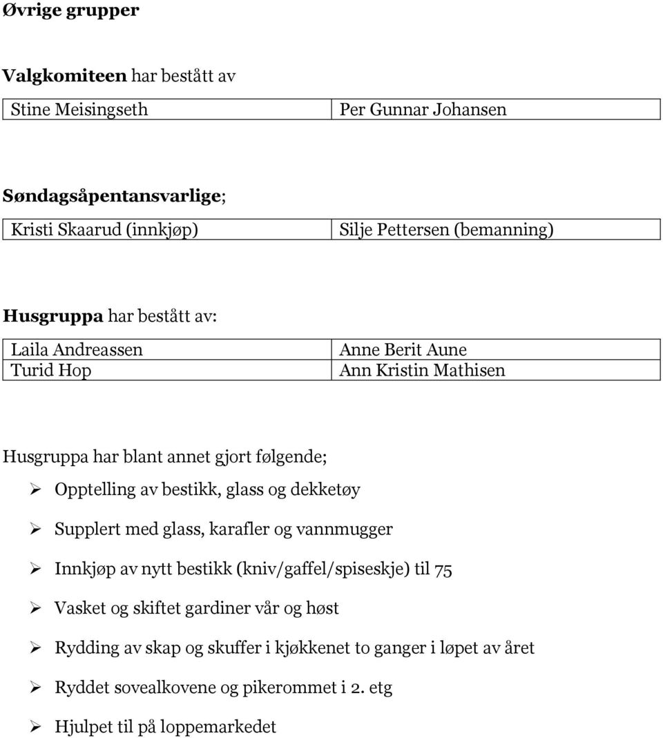 Opptelling av bestikk, glass og dekketøy Supplert med glass, karafler og vannmugger Innkjøp av nytt bestikk (kniv/gaffel/spiseskje) til 75 Vasket og