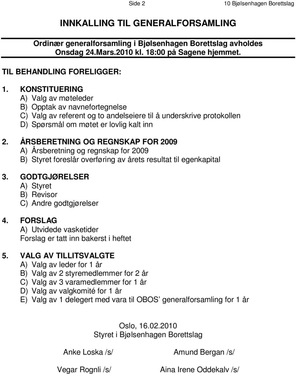 K O N S T I T U E R I N G A ) Valg av møteleder B ) O p p t a k a v n a v n e f o r t e g n e l s e C ) V a l g a v r e f e r e n t o g t o a n d e l s e i e r e t i l å u n d e r s k r i v e p r o t