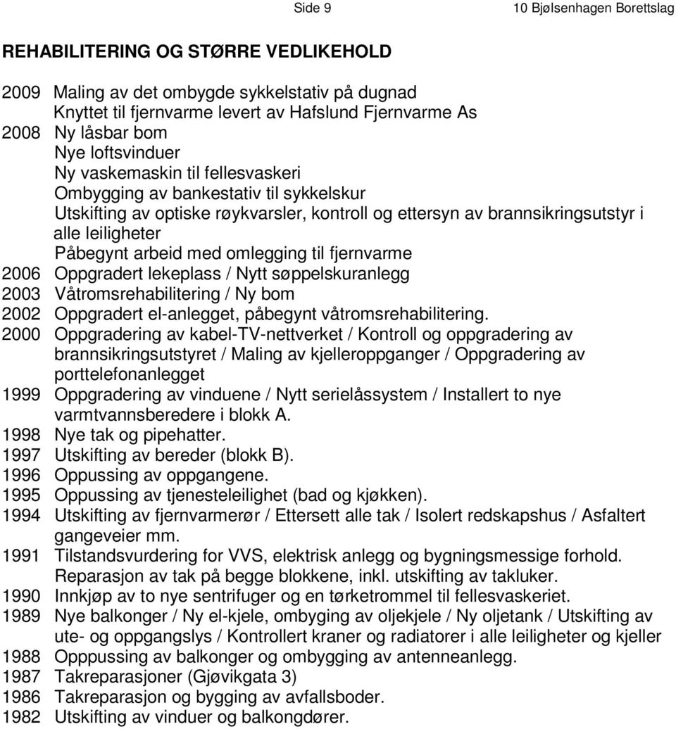 bankestativ til sykkelskur U t s k i f t i n g a v o pt i s k e r ø y k v a r s l e r, k o n t r o l l o g et t e rs y n a v b r a n n s i k r i n gs u t s t y r i a l l e l e i l i g h e t e r P å b