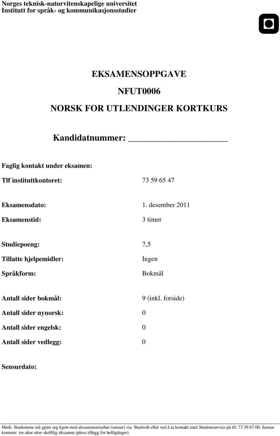 forside) Antall sider nynorsk: 0 Antall sider engelsk: 0 Antall sider vedlegg: 0 Sensurdato: Merk: Studentene må gjøre seg kjent med