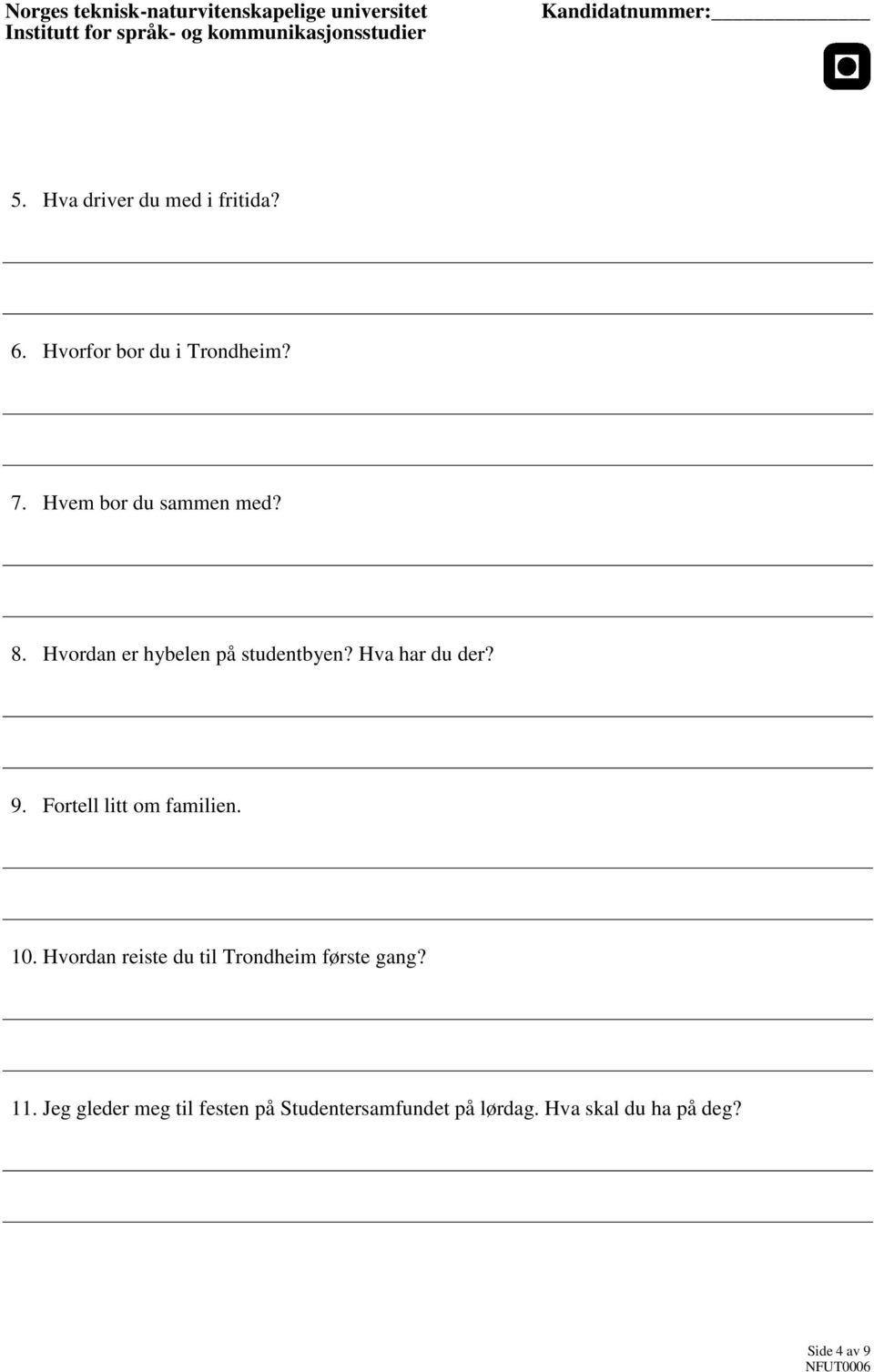 Fortell litt om familien. 10. Hvordan reiste du til Trondheim første gang? 11.