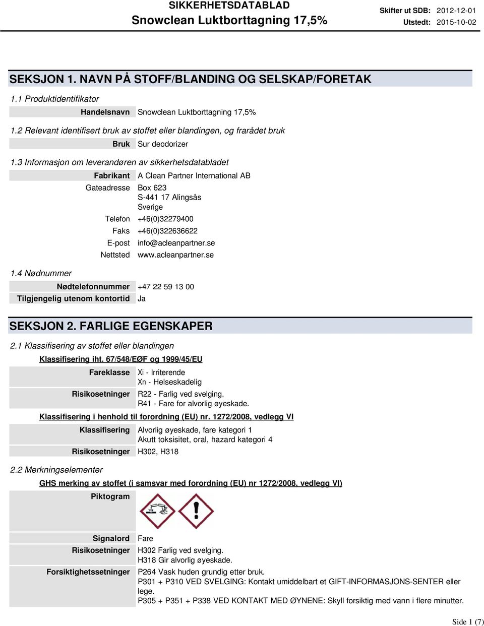 4 Nødnummer Fabrikant A Clean Partner International AB Gateadresse Box 623 S-441 17 Alingsås Sverige Telefon +46(0)32279400 Faks +46(0)322636622 E-post Nettsted info@acleanpartner.se www.