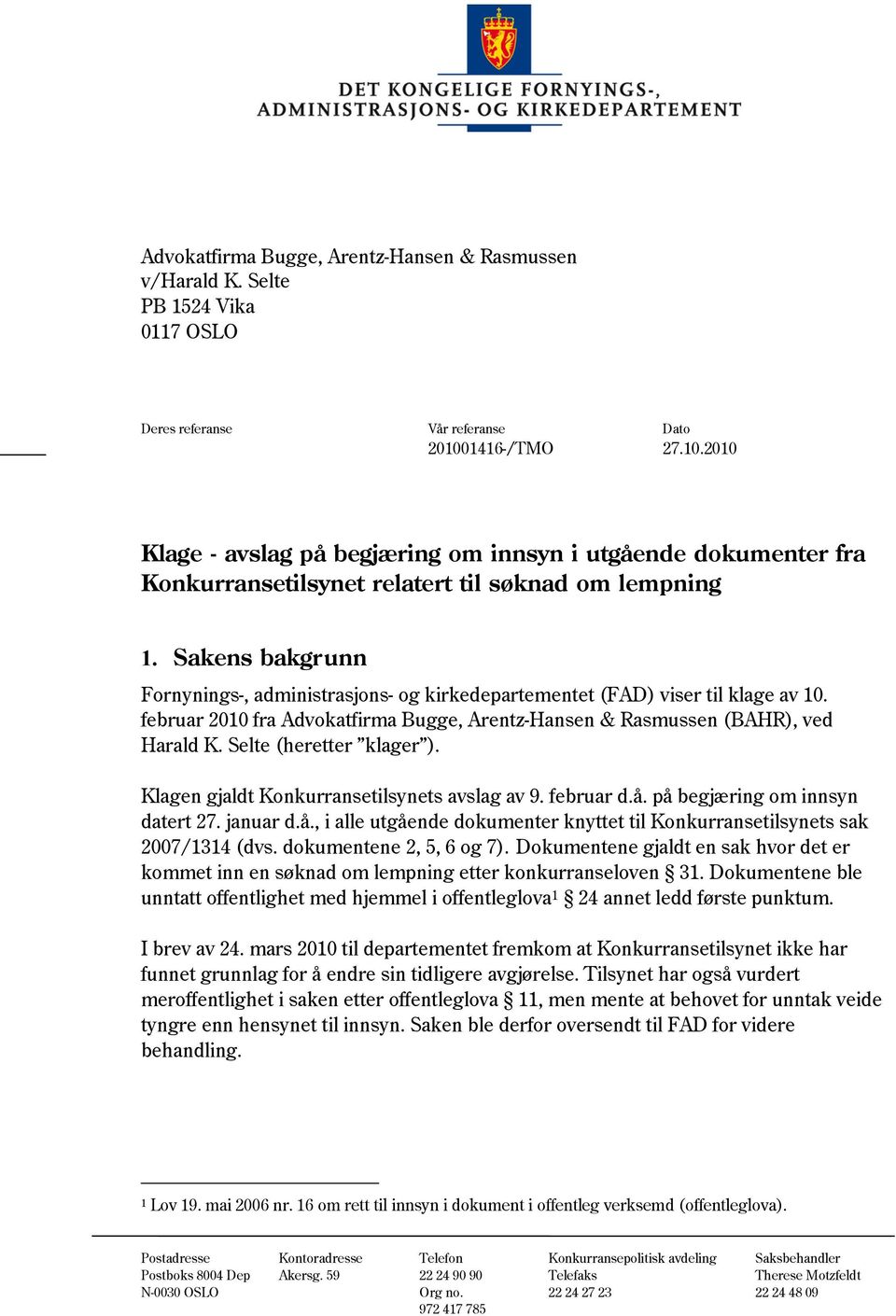 Sakens bakgrunn Fornynings-, administrasjons- og kirkedepartementet (FAD) viser til klage av 10. februar 2010 fra Advokatfirma Bugge, Arentz-Hansen & Rasmussen (BAHR), ved Harald K.