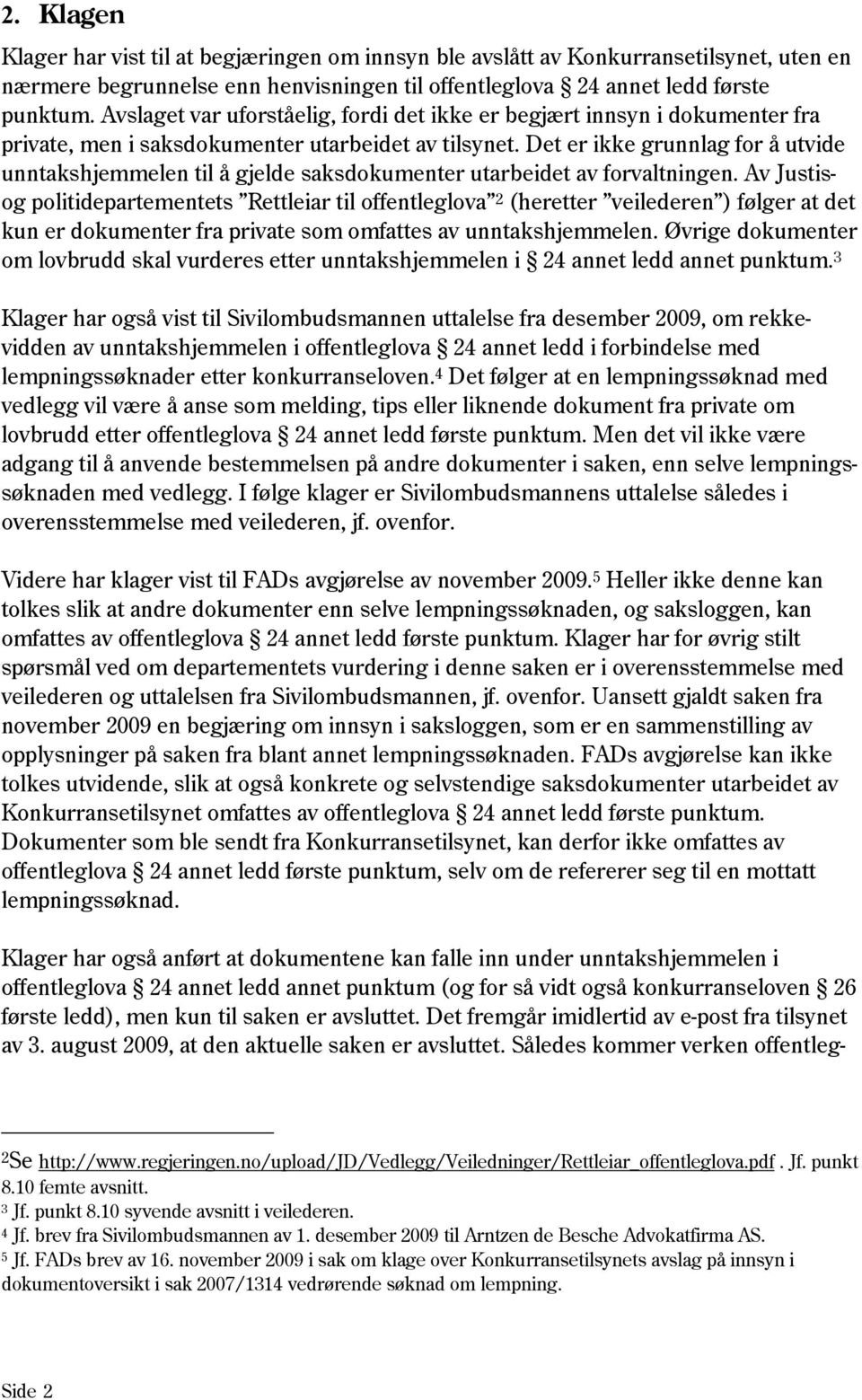 Det er ikke grunnlag for å utvide unntakshjemmelen til å gjelde saksdokumenter utarbeidet av forvaltningen.