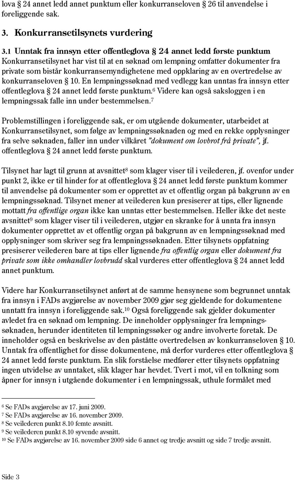 oppklaring av en overtredelse av konkurranseloven 10. En lempningssøknad med vedlegg kan unntas fra innsyn etter offentleglova 24 annet ledd første punktum.