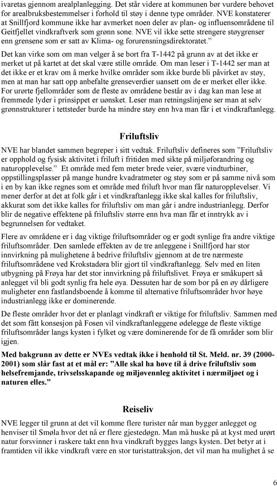 NVE vil ikke sette strengere støygrenser enn grensene som er satt av Klima- og forurensningsdirektoratet.