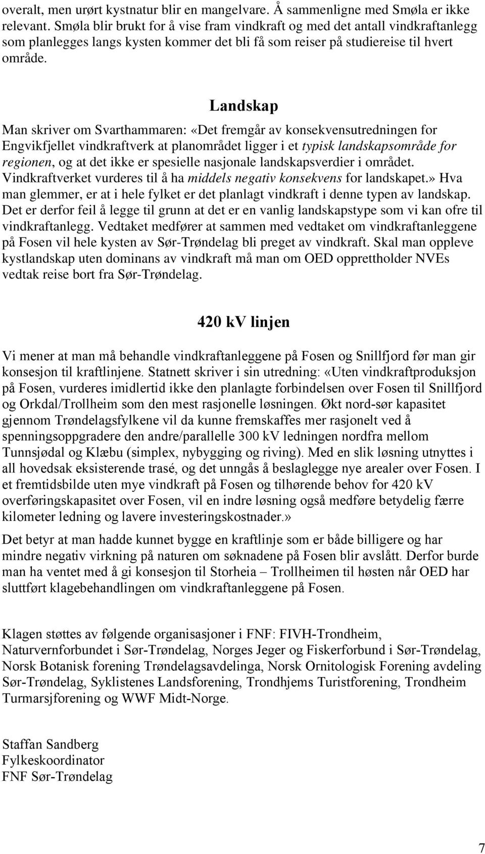 Landskap Man skriver om Svarthammaren: «Det fremgår av konsekvensutredningen for Engvikfjellet vindkraftverk at planområdet ligger i et typisk landskapsområde for regionen, og at det ikke er