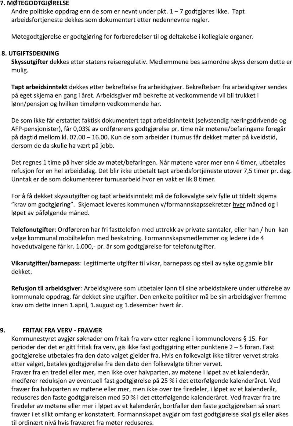 Medlemmene bes samordne skyss dersom dette er mulig. Tapt arbeidsinntekt dekkes etter bekreftelse fra arbeidsgiver. Bekreftelsen fra arbeidsgiver sendes på eget skjema en gang i året.