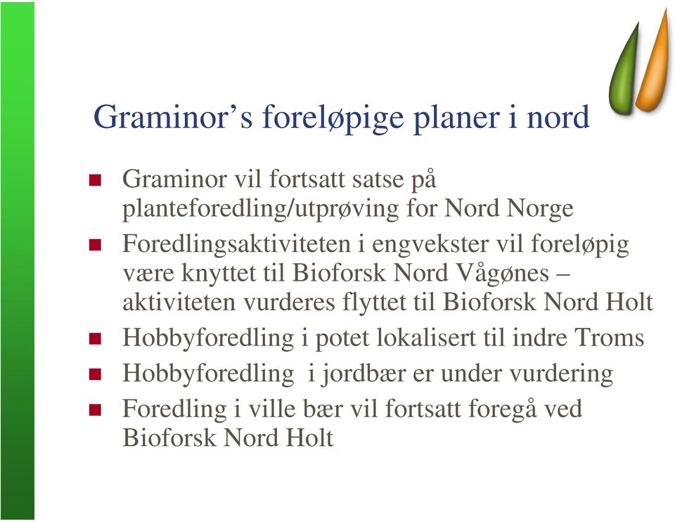 aktiviteten vurderes flyttet til Bioforsk Nord Holt Hobbyforedling i potet lokalisert til indre Troms