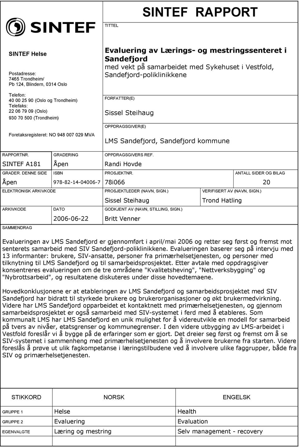 MVA LMS Sandefjord, Sandefjord kommune RAPPORTNR. GRADERING OPPDRAGSGIVERS REF. SINTEF A181 Åpen Randi Hovde GRADER. DENNE SIDE ISBN PROSJEKTNR.