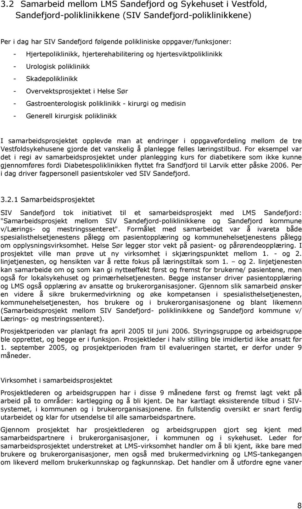 Generell kirurgisk poliklinikk I samarbeidsprosjektet opplevde man at endringer i oppgavefordeling mellom de tre Vestfoldsykehusene gjorde det vanskelig å planlegge felles læringstilbud.