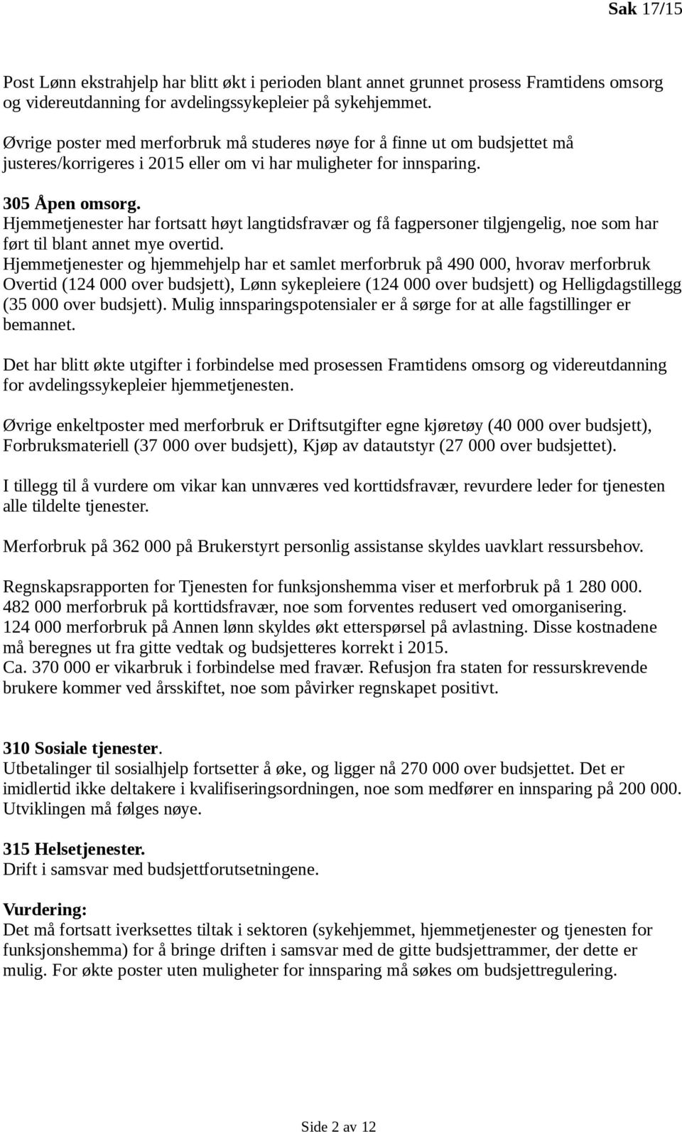 Hjemmetjenester har fortsatt høyt langtidsfravær og få fagpersoner tilgjengelig, noe som har ført til blant annet mye overtid.