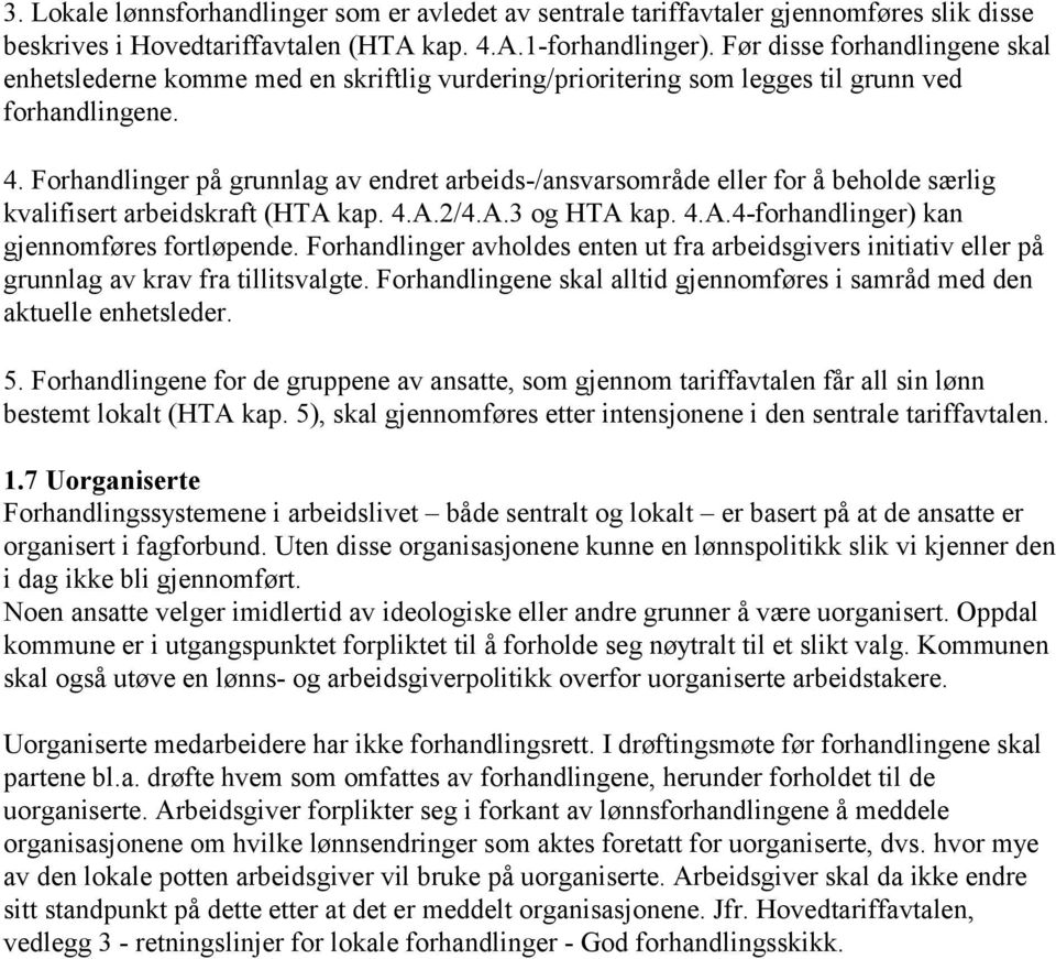 Forhandlinger på grunnlag av endret arbeids-/ansvarsområde eller for å beholde særlig kvalifisert arbeidskraft (HTA kap. 4.A.2/4.A.3 og HTA kap. 4.A.4-forhandlinger) kan gjennomføres fortløpende.