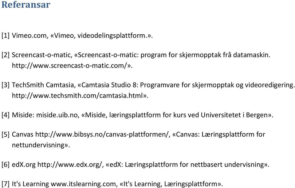 [4] Miside: miside.uib.no, «Miside, læringsplattform for kurs ved Universitetet i Bergen». [5] Canvas http://www.bibsys.