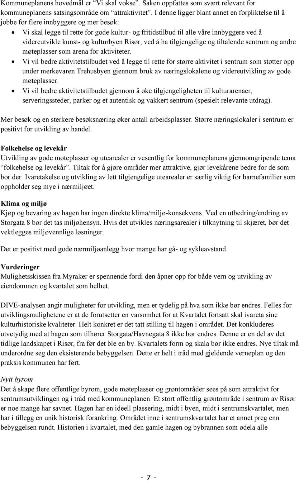 og kulturbyen Risør, ved å ha tilgjengelige og tiltalende sentrum og andre møteplasser som arena for aktiviteter.