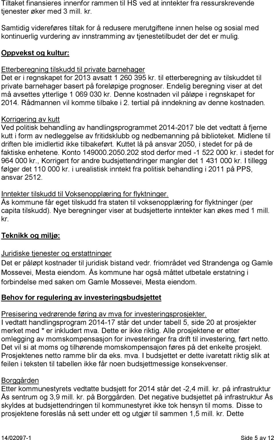 Oppvekst og kultur: Etterberegning tilskudd til private barnehager Det er i regnskapet for 2013 avsatt 1 260 395 kr.
