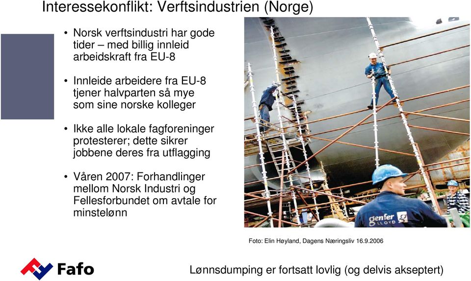 protesterer; dette sikrer jobbene deres fra utflagging Våren 2007: Forhandlinger mellom Norsk Industri og