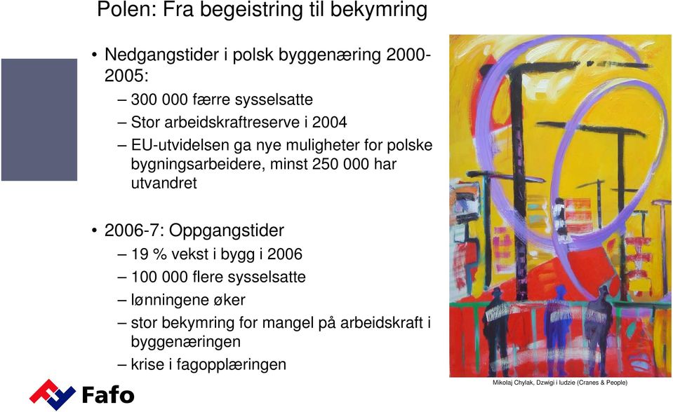 utvandret 2006-7: Oppgangstider 19 % vekst i bygg i 2006 100 000 flere sysselsatte lønningene øker stor