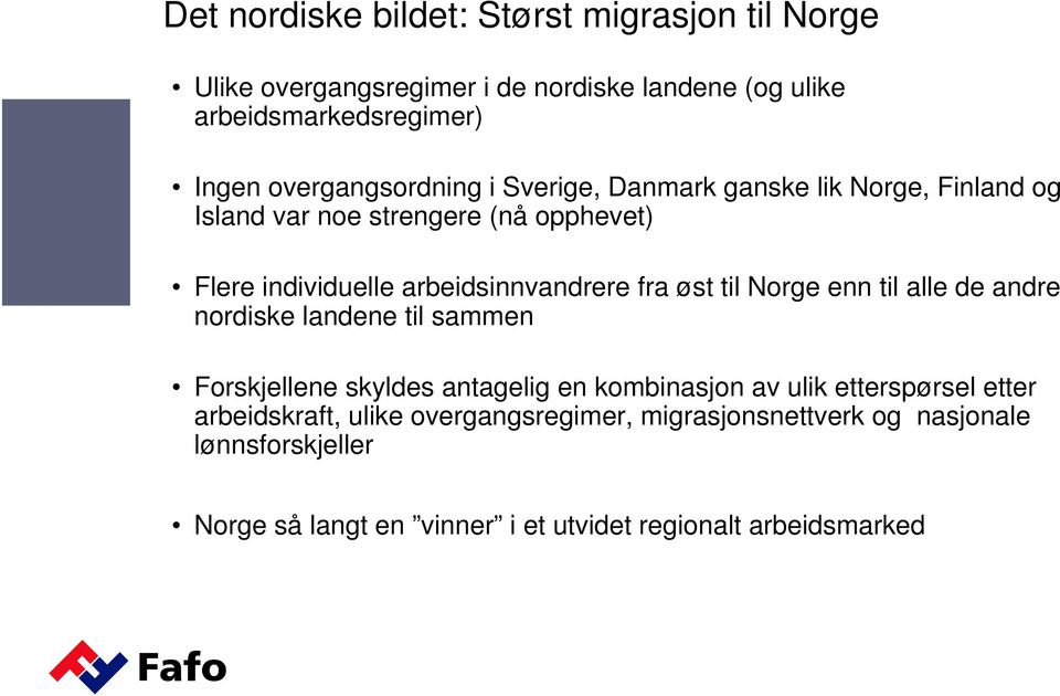 arbeidsinnvandrere fra øst til Norge enn til alle de andre nordiske landene til sammen Forskjellene skyldes antagelig en kombinasjon av ulik