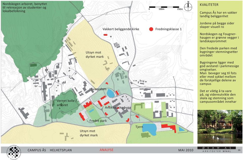 landskapsrommet Den fredede parken med Vernet kolle / arboret Svanedam Bygningene ligger med god avstand