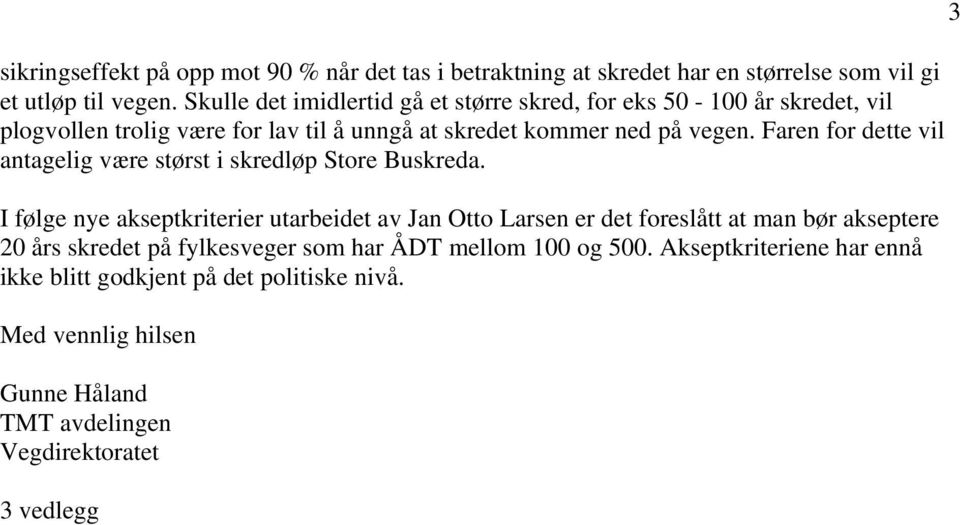 Faren for dette vil antagelig være størst i skredløp Store Buskreda.