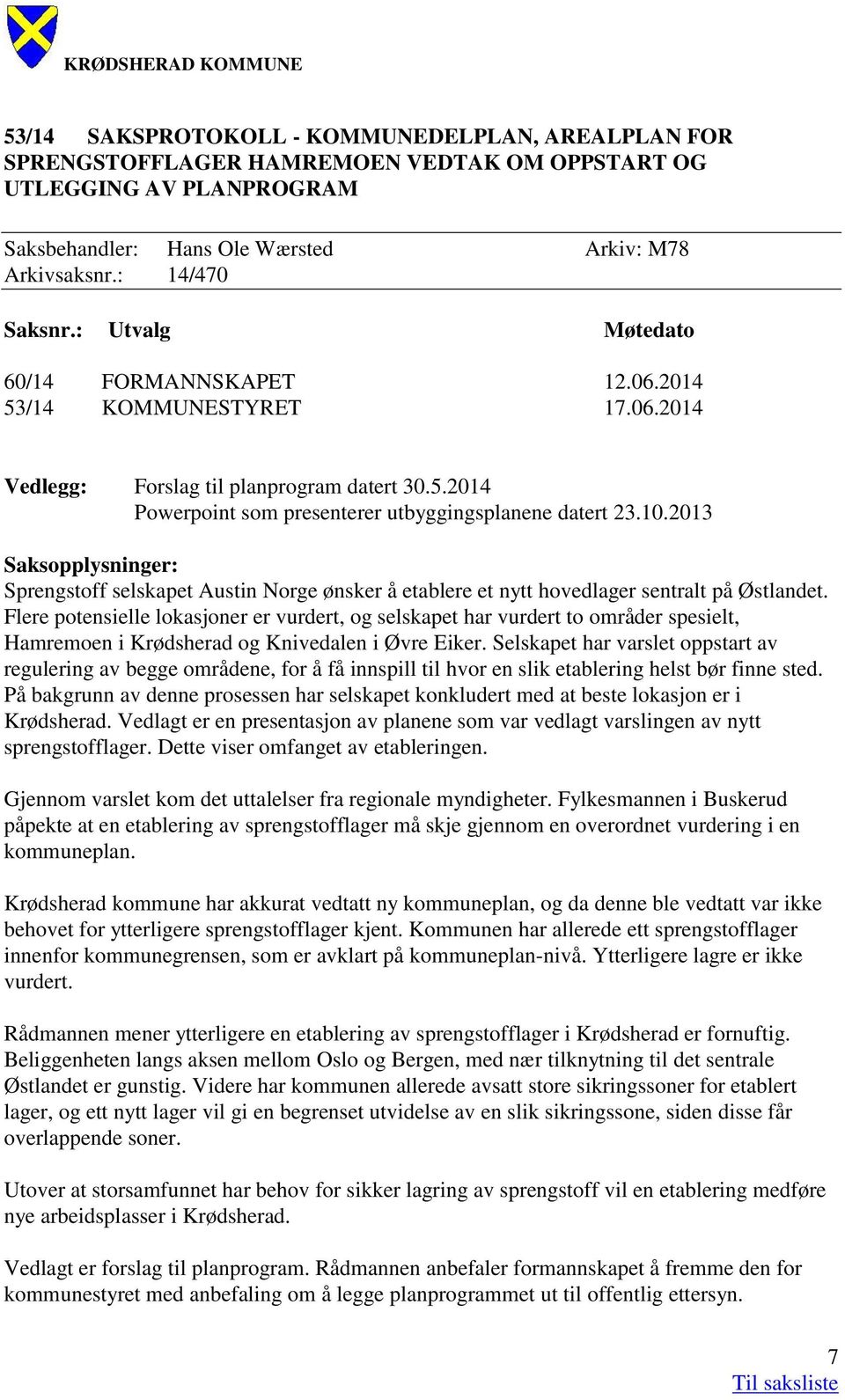 2013 Saksopplysninger: Sprengstoff selskapet Austin Norge ønsker å etablere et nytt hovedlager sentralt på Østlandet.