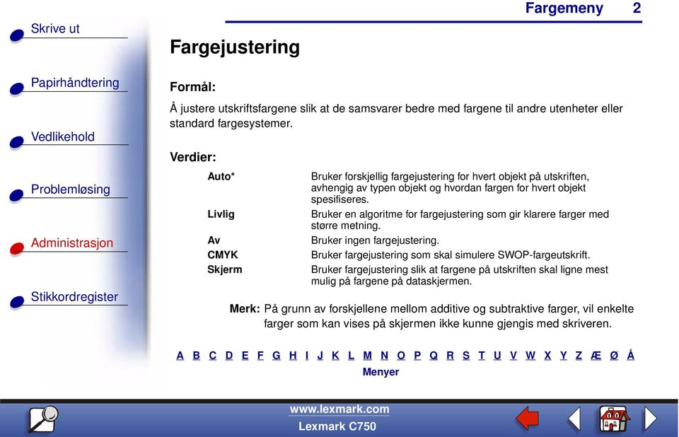 Bruker en algoritme for fargejustering som gir klarere farger med større metning. Bruker ingen fargejustering. Bruker fargejustering som skal simulere SWOP-fargeutskrift.