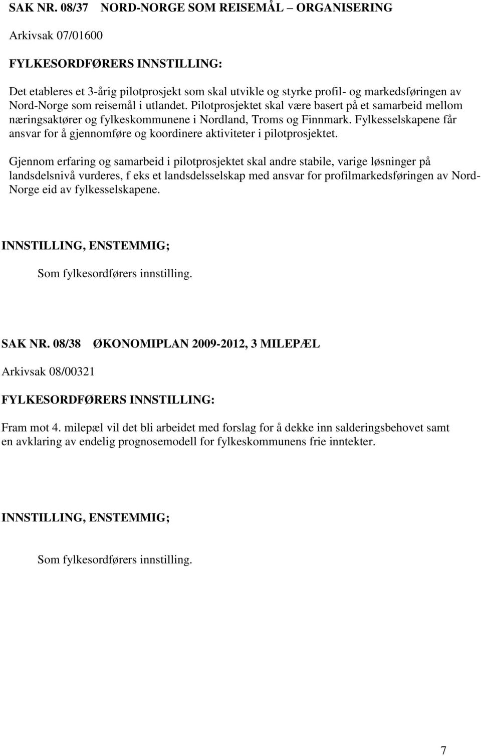 Fylkesselskapene får ansvar for å gjennomføre og koordinere aktiviteter i pilotprosjektet.