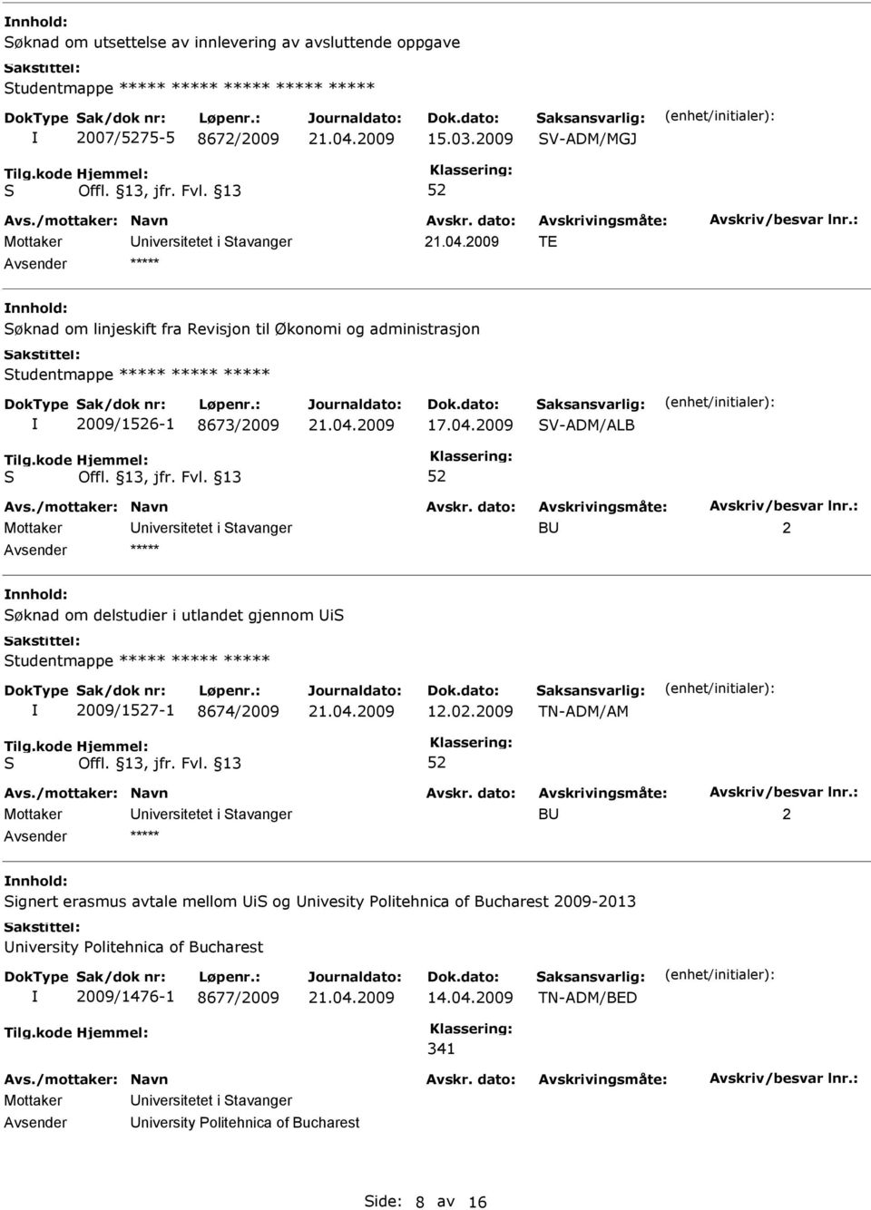 2009 V-ADM/ALB B 2 nnhold: øknad om delstudier i utlandet gjennom i tudentmappe 2009/17-1 8674/2009 12.02.