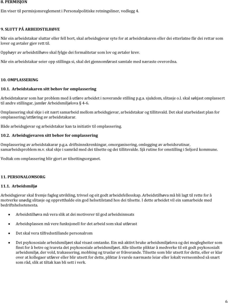 Opphøyr av arbeidstilhøve skal fylgje dei formalitetar som lov og avtaler krev. Når ein arbeidstakar seier opp stillinga si, skal det gjennomførast samtale med næraste overordna. 10. OMPLASSERING 10.