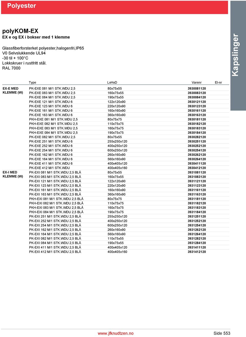 WDU 2,5 190x75x55 3930084120 PK-EXE 121 M/1 STK.WDU 6 122x120x90 3930121120 PK-EXE 123 M/1 STK.WDU 6 220x120x90 3930123120 PK-EXE 161 M/1 STK.WDU 6 160x160x90 3930161120 PK-EXE 163 M/1 STK.