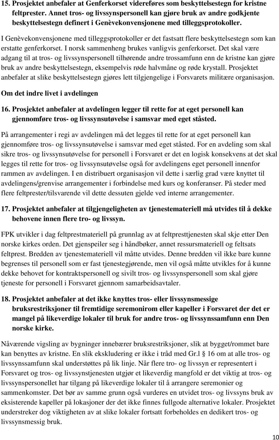 I Genèvekonvensjonene med tilleggsprotokoller er det fastsatt flere beskyttelsestegn som kan erstatte genferkorset. I norsk sammenheng brukes vanligvis genferkorset.