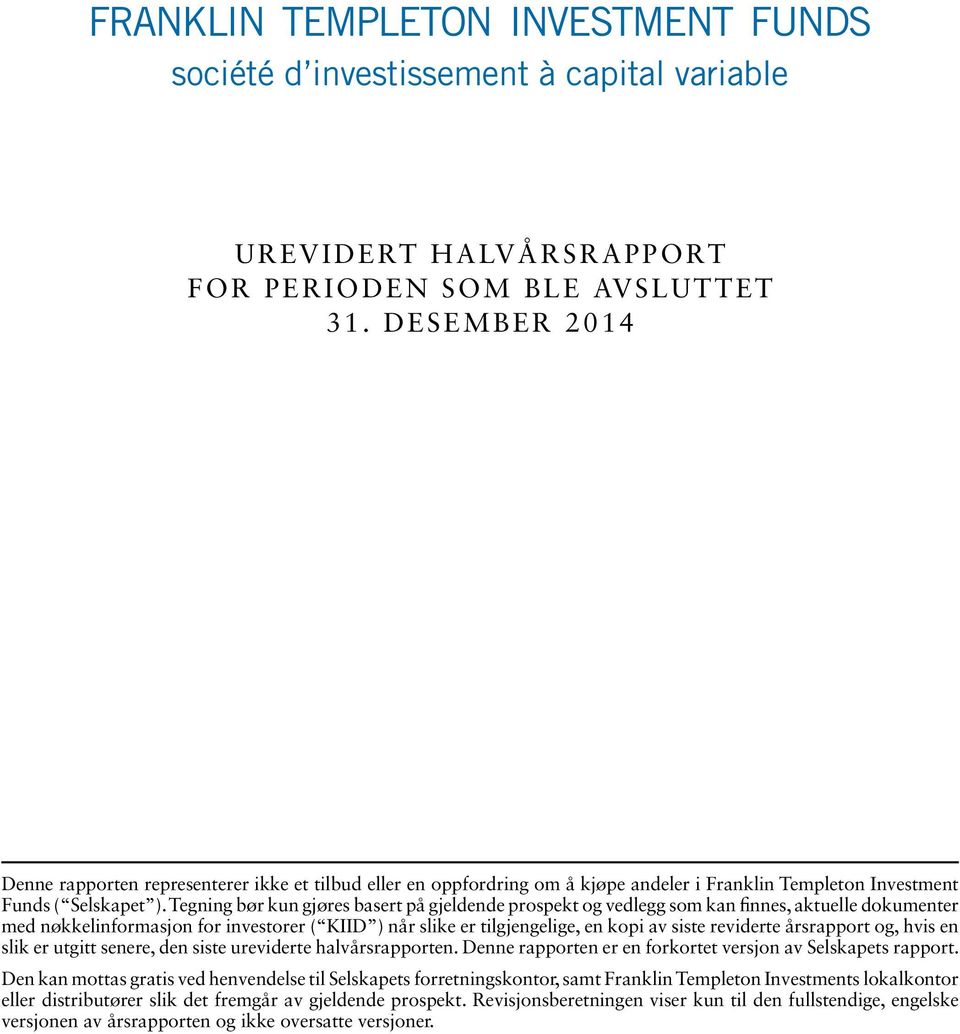 Tegning bør kun gjøres basert på gjeldende prospekt og vedlegg som kan finnes, aktuelle dokumenter med nøkkelinformasjon for investorer ( KIID ) når slike er tilgjengelige, en kopi av siste reviderte