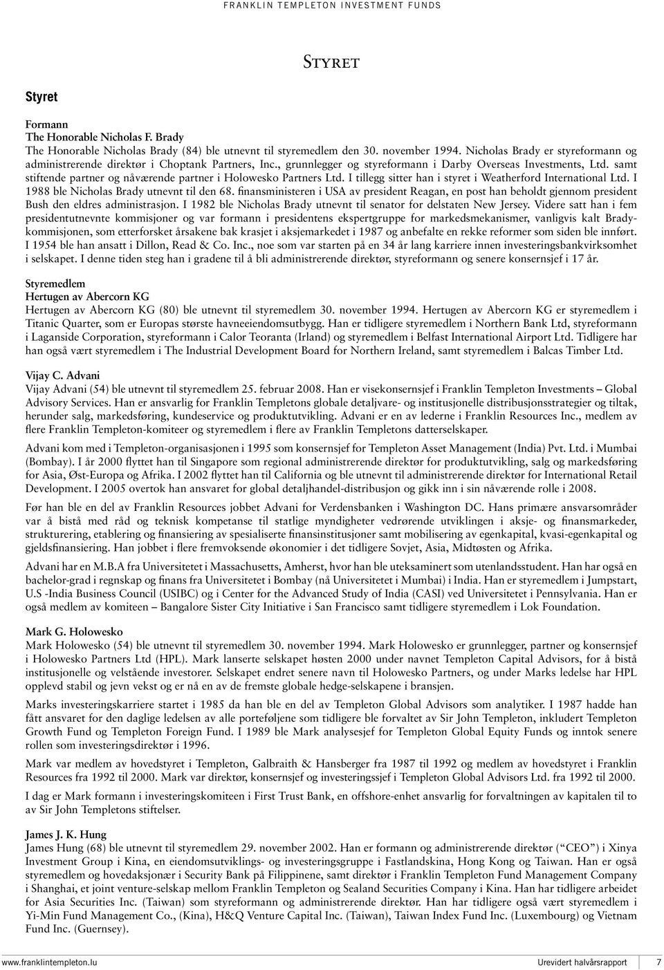 samt stiftende partner og nåværende partner i Holowesko Partners Ltd. I tillegg sitter han i styret i Weatherford International Ltd. I 1988 ble Nicholas Brady utnevnt til den 68.