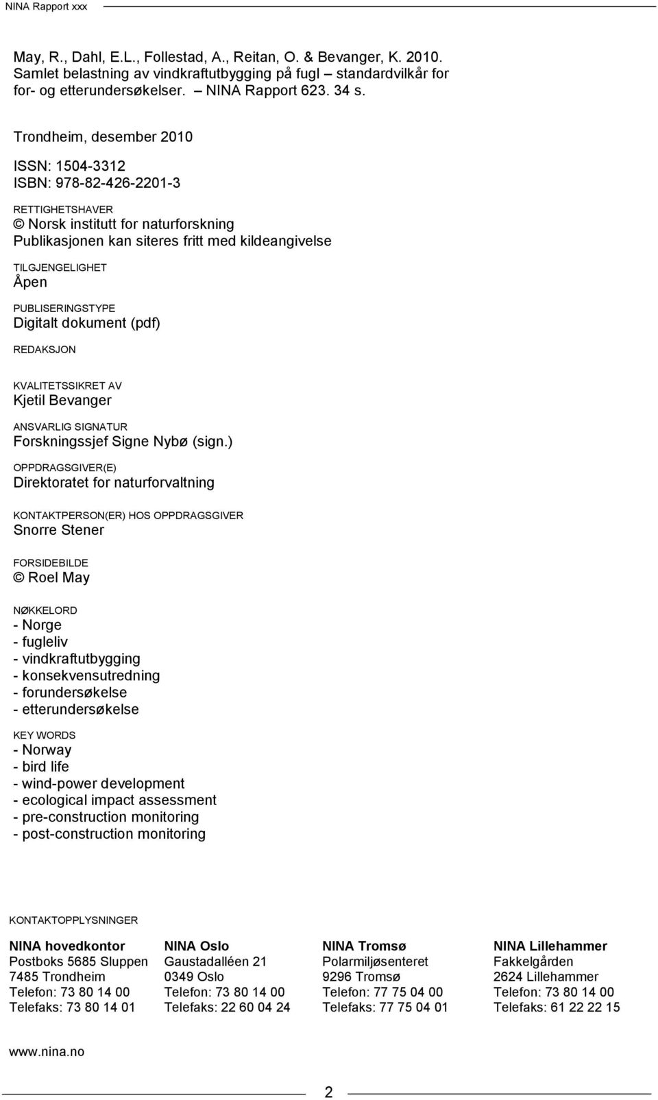 PUBLISERINGSTYPE Digitalt dokument (pdf) REDAKSJON KVALITETSSIKRET AV Kjetil Bevanger ANSVARLIG SIGNATUR Forskningssjef Signe Nybø (sign.