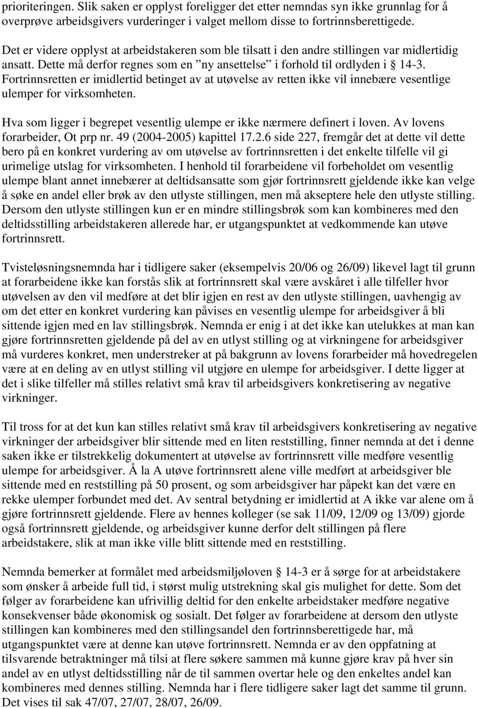 Fortrinnsretten er imidlertid betinget av at utøvelse av retten ikke vil innebære vesentlige ulemper for virksomheten. Hva som ligger i begrepet vesentlig ulempe er ikke nærmere definert i loven.