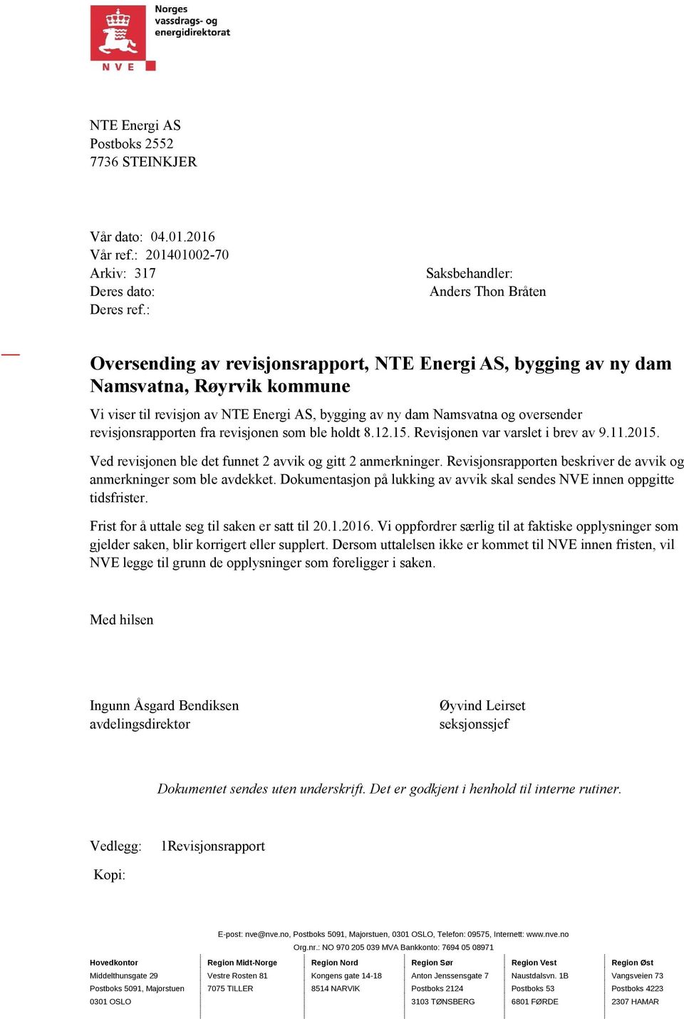 oversender revisjonsrapporten fra revisjonen som ble holdt 8.12.15. Revisjonen var varslet i brev av 9.11.2015. Ved revisjonen ble det funnet 2 avvik og gitt 2 anmerkninger.