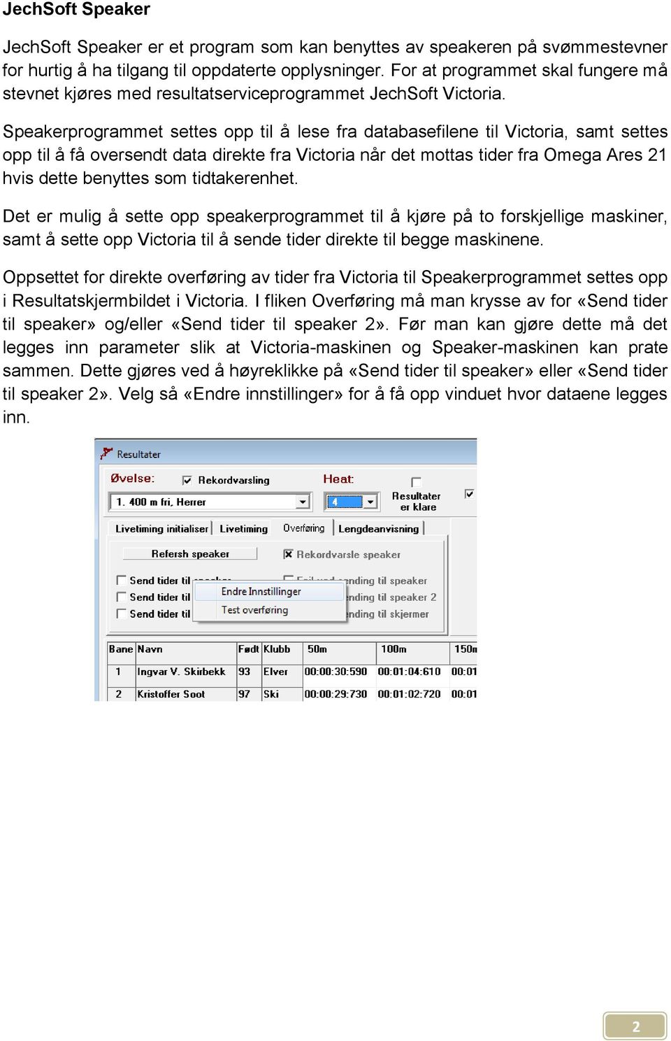 Speakerprogrammet settes opp til å lese fra databasefilene til Victoria, samt settes opp til å få oversendt data direkte fra Victoria når det mottas tider fra Omega Ares 21 hvis dette benyttes som