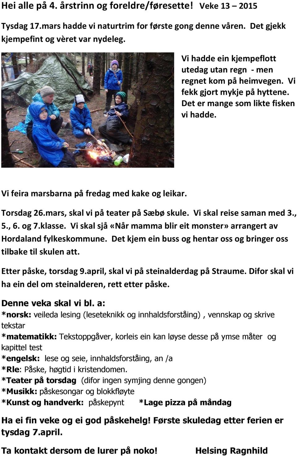 Torsdag 26.mars, skal vi på teater på Sæbø skule. Vi skal reise saman med 3., 5., 6. og 7.klasse. Vi skal sjå «Når mamma blir eit monster» arrangert av Hordaland fylkeskommune.