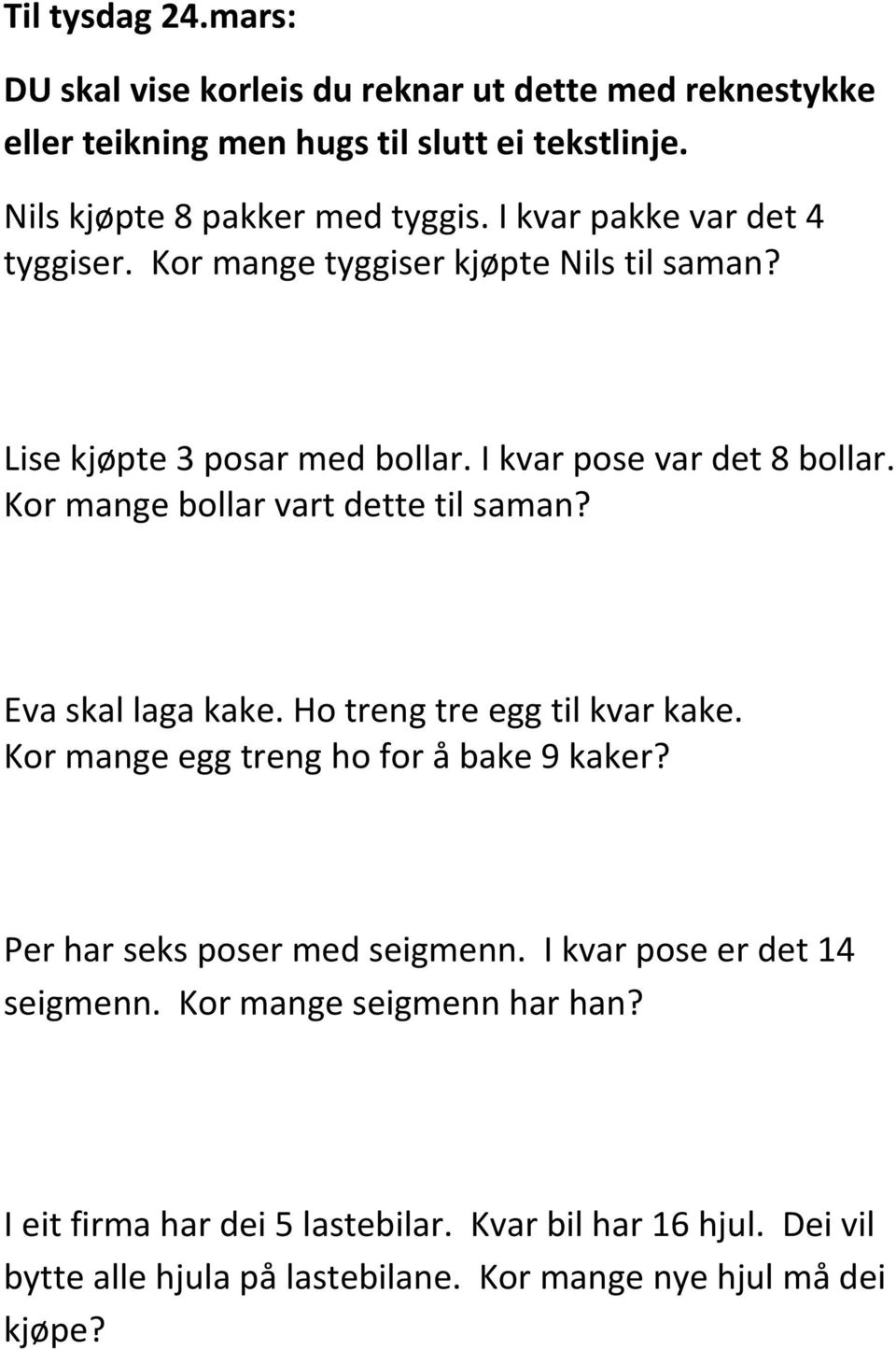 Kor mange bollar vart dette til saman? Eva skal laga kake. Ho treng tre egg til kvar kake. Kor mange egg treng ho for å bake 9 kaker?