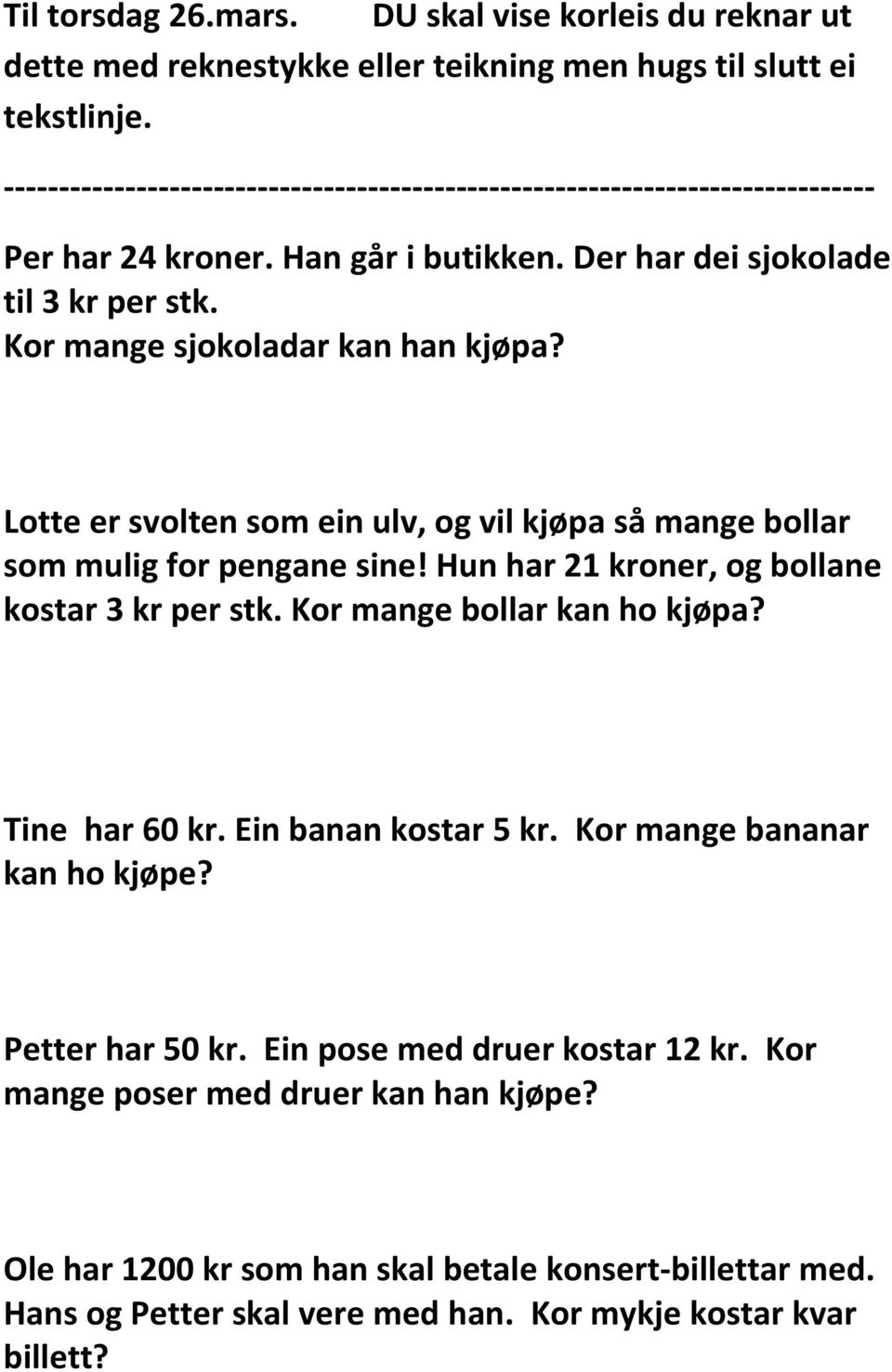 Lotte er svolten som ein ulv, og vil kjøpa så mange bollar som mulig for pengane sine! Hun har 21 kroner, og bollane kostar 3 kr per stk. Kor mange bollar kan ho kjøpa? Tine har 60 kr.