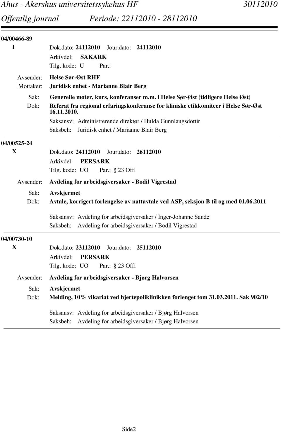 Saksansv: Administrerende direktør / Hulda Gunnlaugsdottir Saksbeh: Juridisk enhet / Marianne Blair Berg 04/00525-24 X Dok.dato: 24112010 Jour.