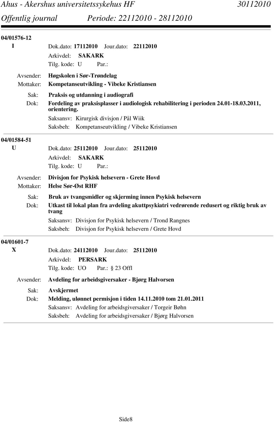 2011, orientering. Saksansv: Kirurgisk divisjon / Pål Wiik Saksbeh: Kompetanseutvikling / Vibeke Kristiansen 04/01584-51 U Dok.dato: 25112010 Jour.dato: 25112010 Tilg. kode: U Par.