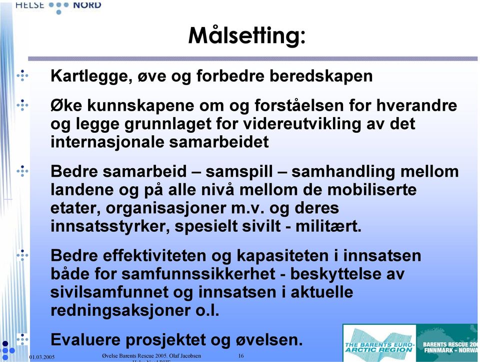 m.v. og deres innsatsstyrker, spesielt sivilt - militært.