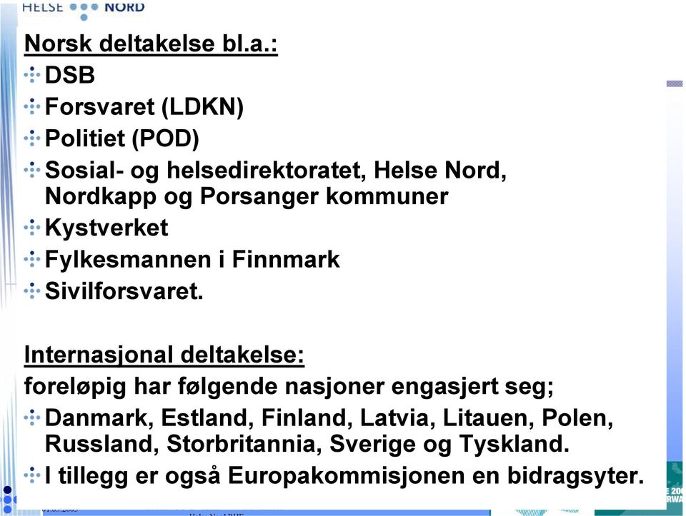 : DSB Forsvaret (LDKN) Politiet (POD) Sosial- og helsedirektoratet, Helse Nord, Nordkapp og Porsanger kommuner