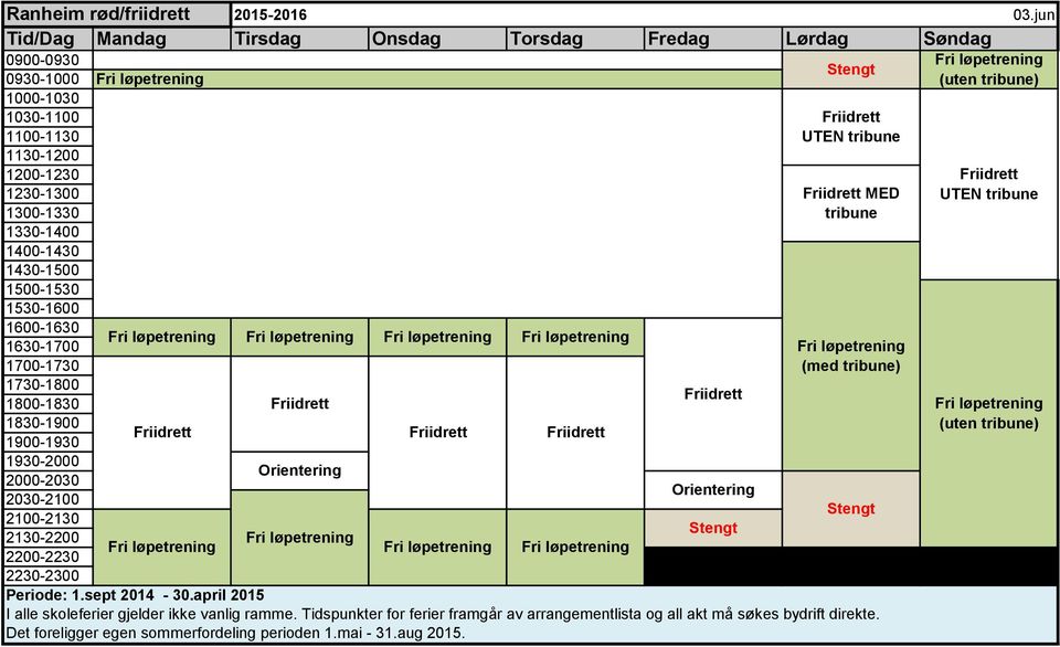 løpetrening Fri løpetrening Friidrett Fri løpetrening Friidrett Orientering Friidrett UTEN tribune Friidrett MED tribune Fri løpetrening (med