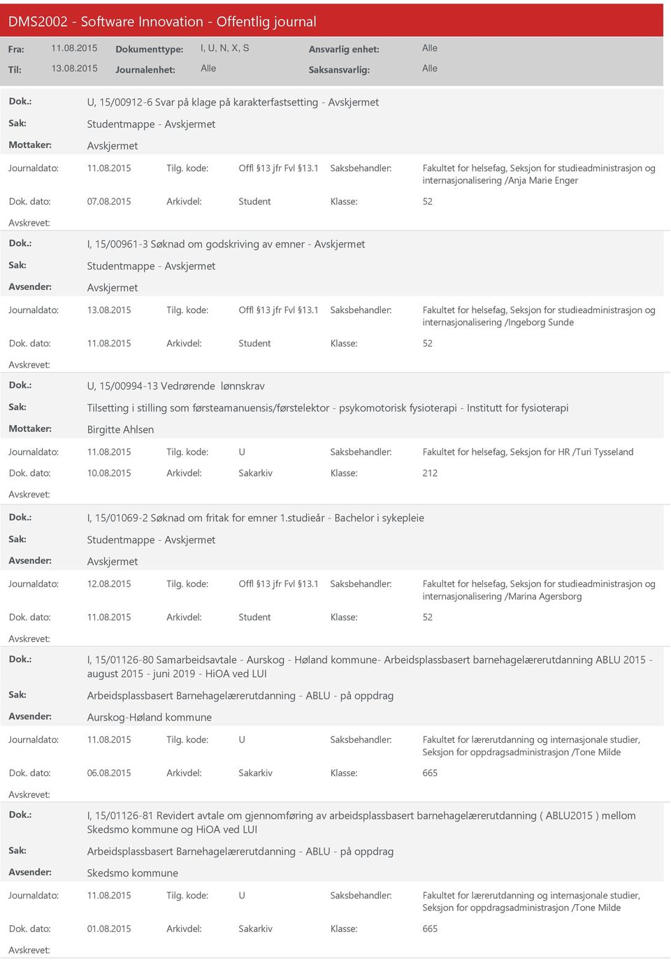 dato: Arkivdel: Student, 15/00994-13 Vedrørende lønnskrav Tilsetting i stilling som førsteamanuensis/førstelektor - psykomotorisk fysioterapi - Institutt for fysioterapi Birgitte Ahlsen Fakultet for