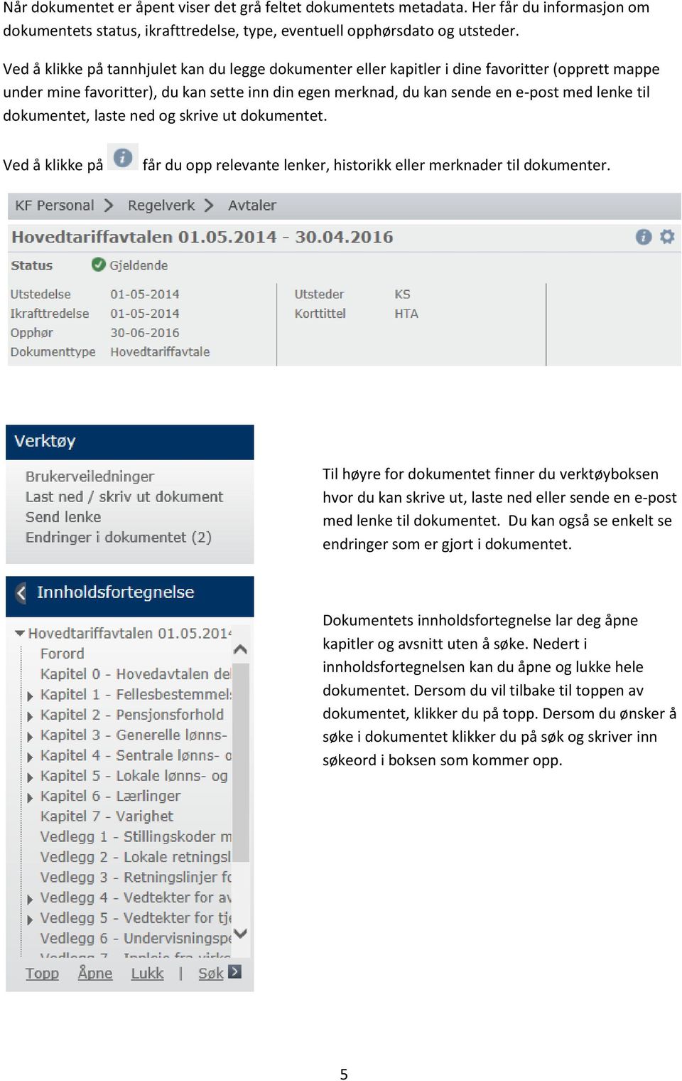 dokumentet, laste ned og skrive ut dokumentet. Ved å klikke på får du opp relevante lenker, historikk eller merknader til dokumenter.
