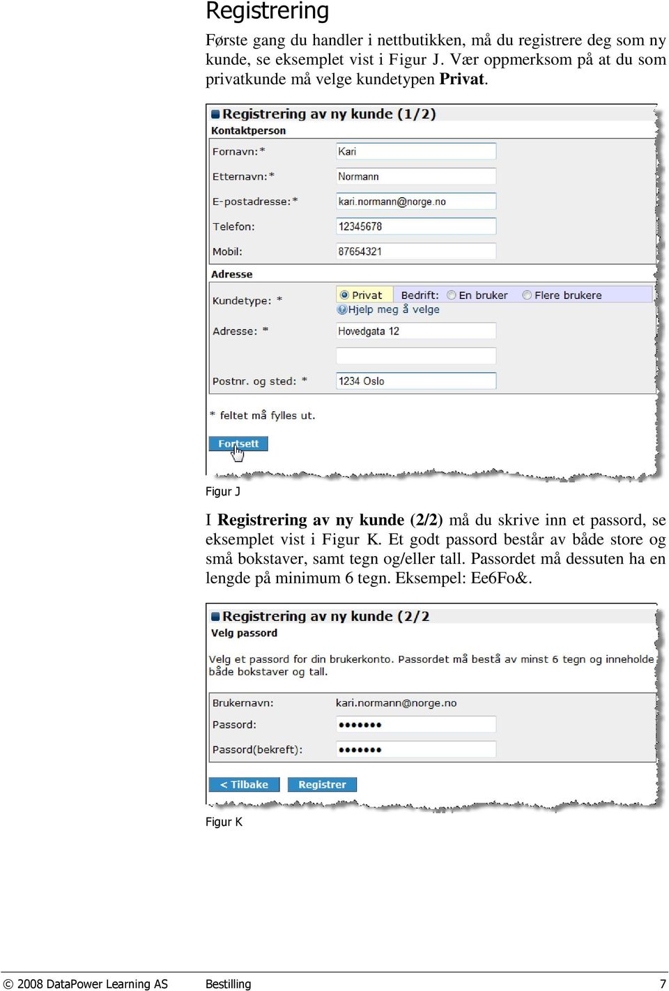 Figur J I Registrering av ny kunde (2/2) må du skrive inn et passord, se eksemplet vist i Figur K.