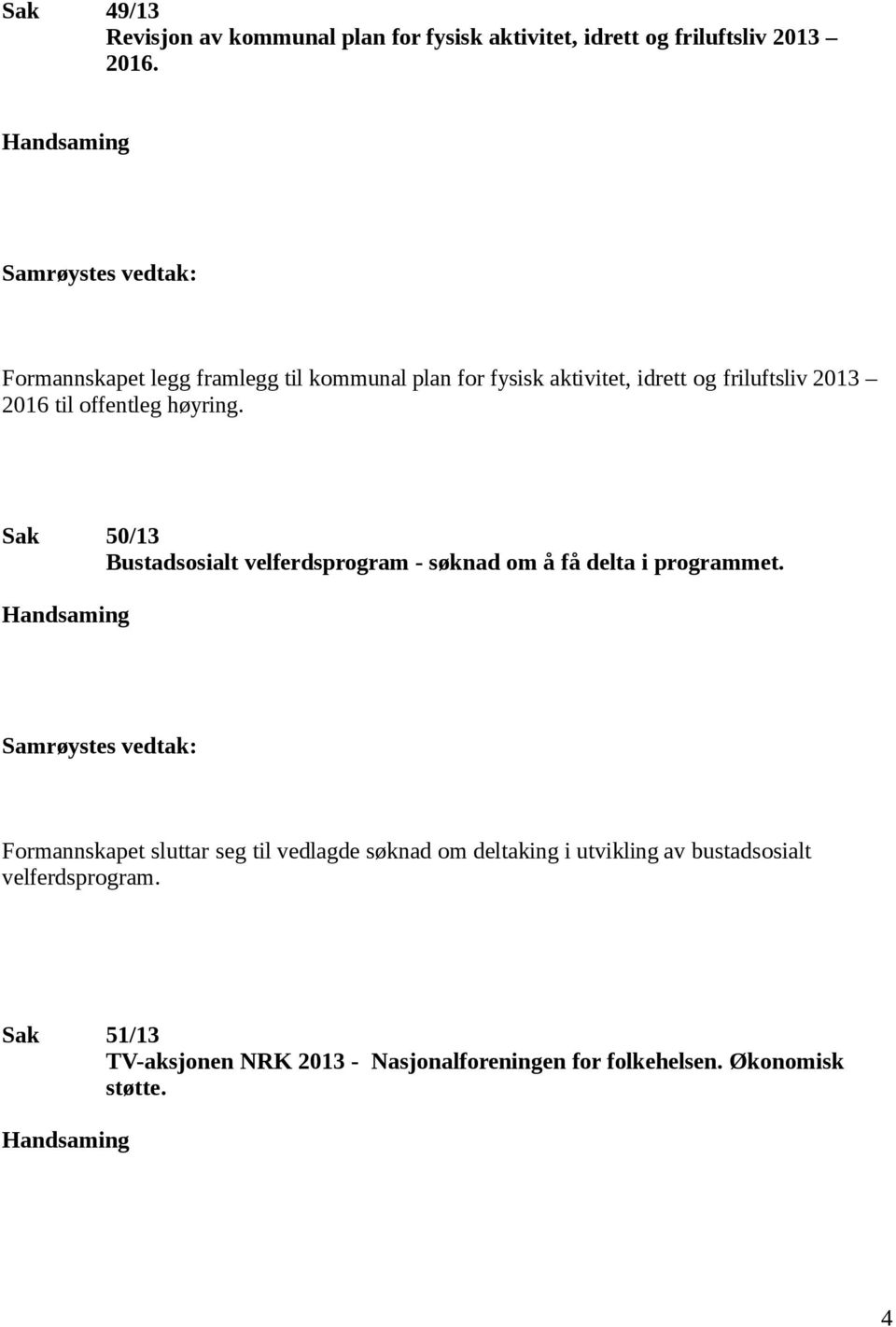 offentleg høyring. Sak 50/13 Bustadsosialt velferdsprogram - søknad om å få delta i programmet.